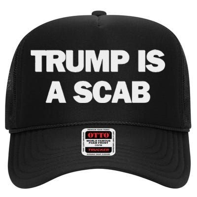 Donald Trump Is A Scab High Crown Mesh Back Trucker Hat