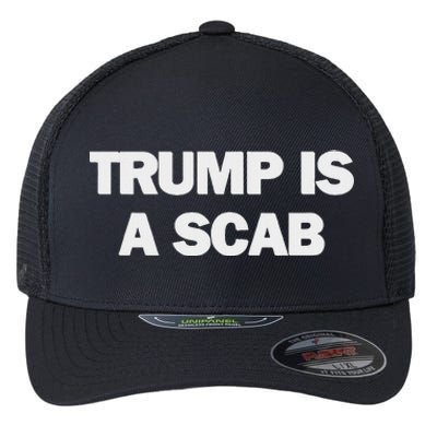 Donald Trump Is A Scab Flexfit Unipanel Trucker Cap