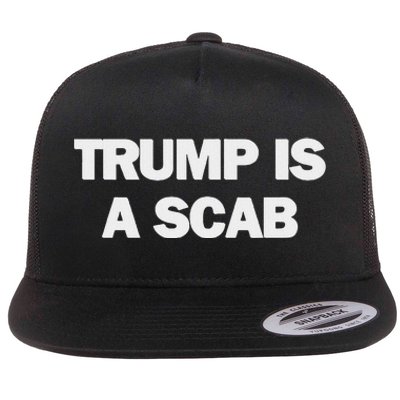 Donald Trump Is A Scab Flat Bill Trucker Hat