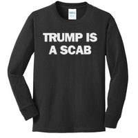 Donald Trump Is A Scab Kids Long Sleeve Shirt