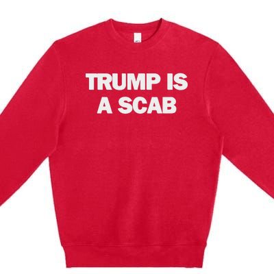 Donald Trump Is A Scab Premium Crewneck Sweatshirt