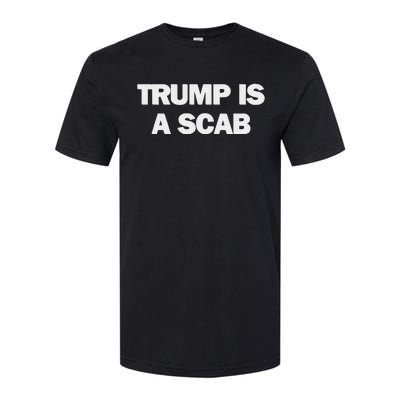 Donald Trump Is A Scab Softstyle CVC T-Shirt