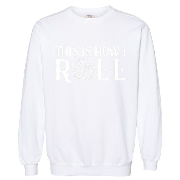 D20 This Is How I Roll Funny Dungeon Gamer Dragon Dice Garment-Dyed Sweatshirt