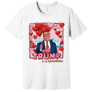 Donald Trump Is My Valentine Funny Trump Lovers Premium T-Shirt