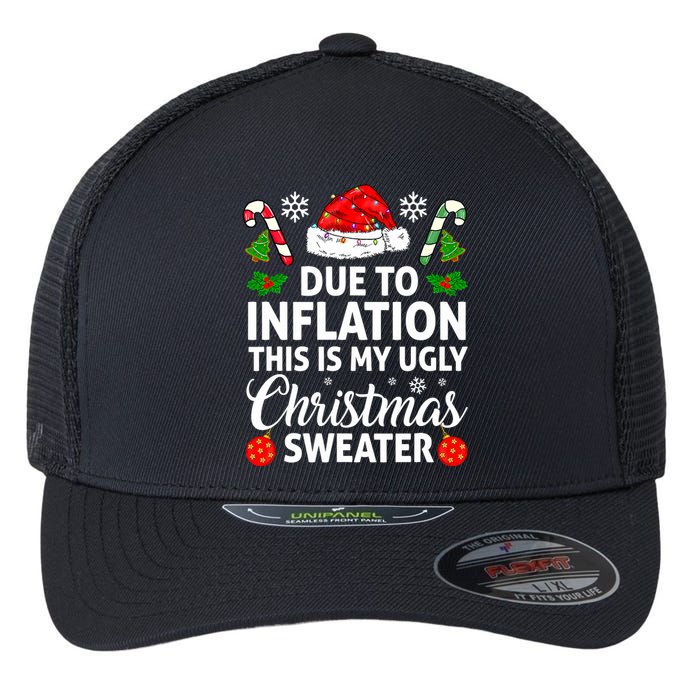 Due to Inflation This is My Ugly Sweater For Christmas Flexfit Unipanel Trucker Cap