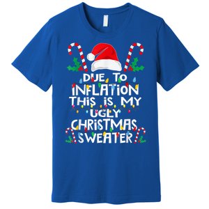 Due To Inflation Ugly Christmas Sweaters Funny Premium T-Shirt