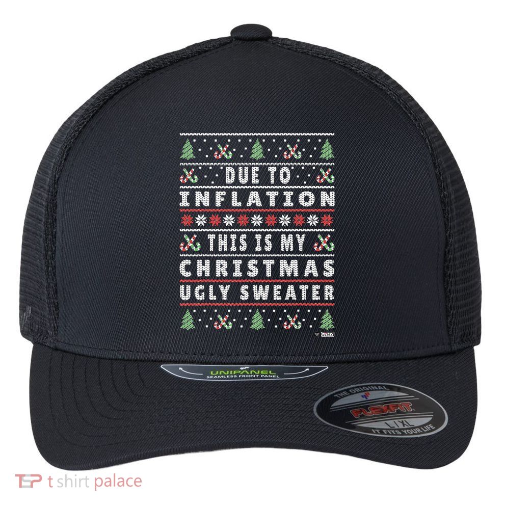 Due To Inflation Ugly Christmas Sweater, Funny Xmas Quote Flexfit Unipanel Trucker Cap