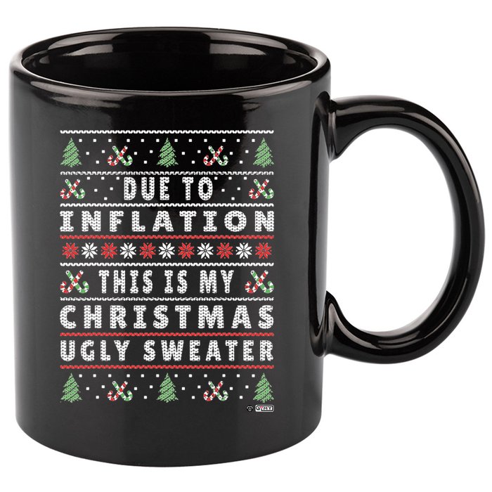 Due To Inflation Ugly Christmas Sweater, Funny Xmas Quote 11oz C Handle Ceramic Mug