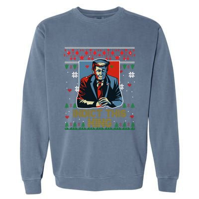 Donald Trump Indict This Ugly Christmas Funny Trump Ugly Christmas Garment-Dyed Sweatshirt