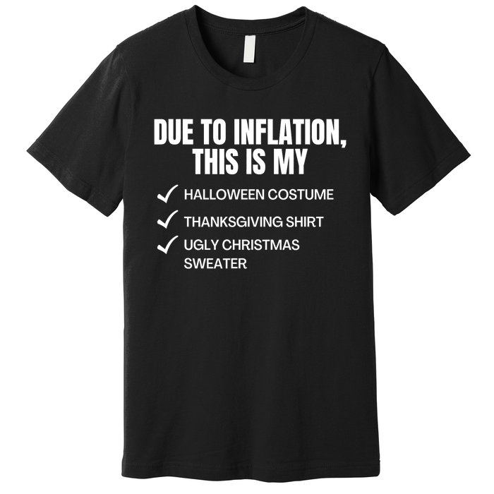 Due To Inflation This Is My Halloween Thanksgiving Christmas Costume Premium T-Shirt