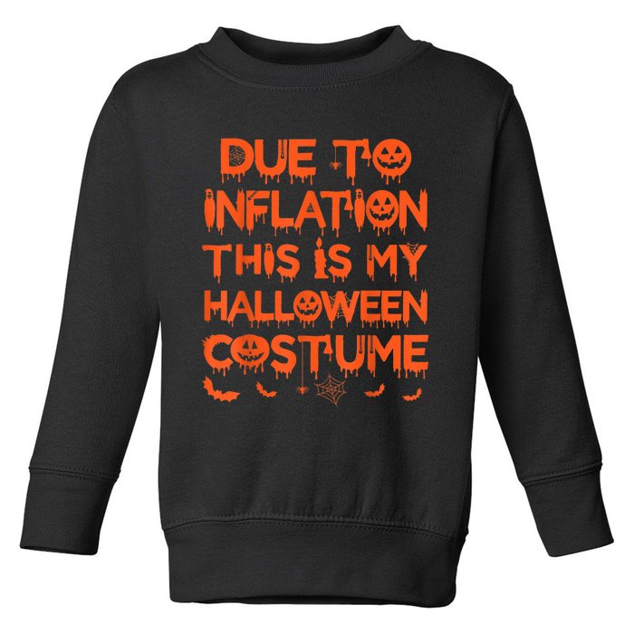 Due To Inflation This Is My Halloween Costume Toddler Sweatshirt