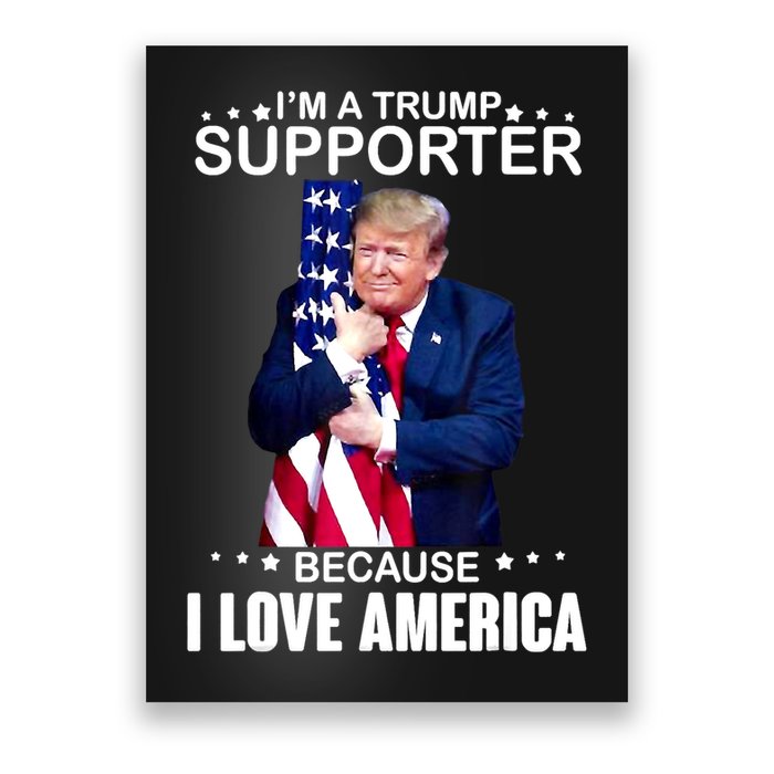 Donald Trump I’m A Trump Supporter Because I Love America Poster