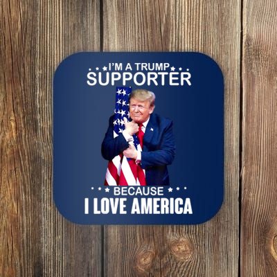 Donald Trump I’m A Trump Supporter Because I Love America Coaster