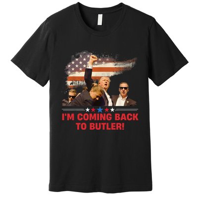 Donald Trump I’M Coming Back To Butler 2024 Premium T-Shirt