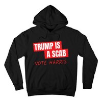 Donald Trump Is A Scab Vote Harris Hoodie