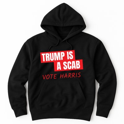 Donald Trump Is A Scab Vote Harris Hoodie