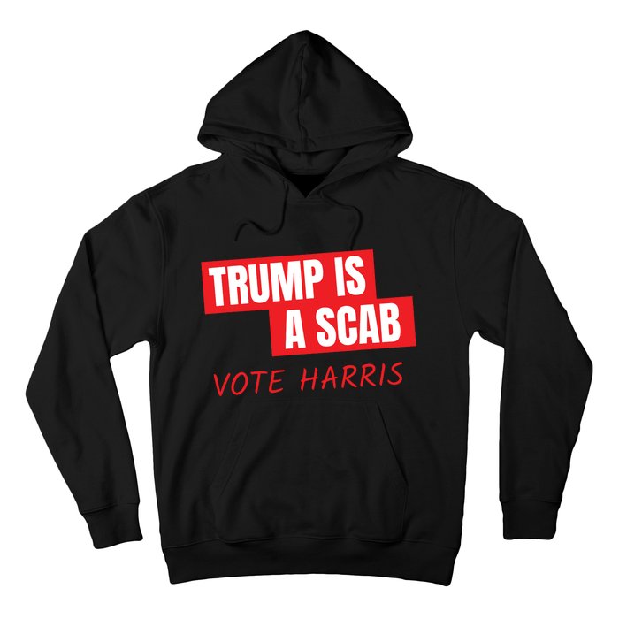 Donald Trump Is A Scab Vote Harris Hoodie