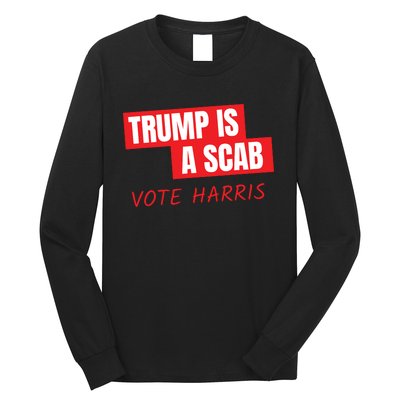 Donald Trump Is A Scab Vote Harris Long Sleeve Shirt