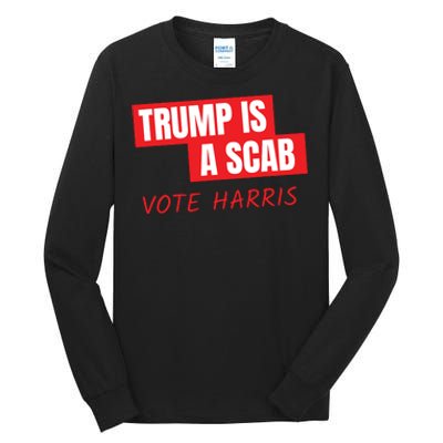 Donald Trump Is A Scab Vote Harris Tall Long Sleeve T-Shirt