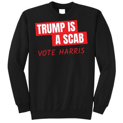 Donald Trump Is A Scab Vote Harris Tall Sweatshirt