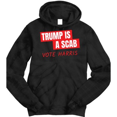 Donald Trump Is A Scab Vote Harris Tie Dye Hoodie