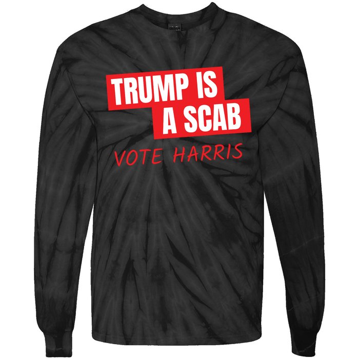 Donald Trump Is A Scab Vote Harris Tie-Dye Long Sleeve Shirt