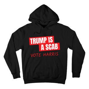 Donald Trump Is A Scab Vote Harris Tall Hoodie