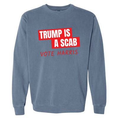 Donald Trump Is A Scab Vote Harris Garment-Dyed Sweatshirt