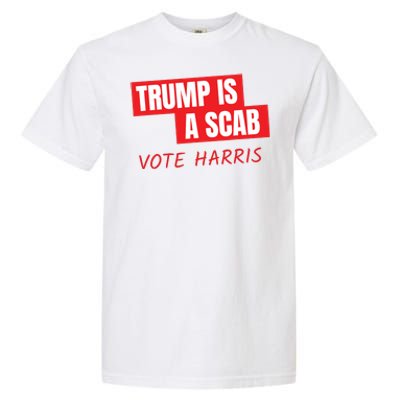 Donald Trump Is A Scab Vote Harris Garment-Dyed Heavyweight T-Shirt