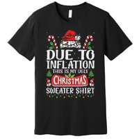 Due To Inflation Ugly Christmas Sweaters Funny Women Premium T-Shirt