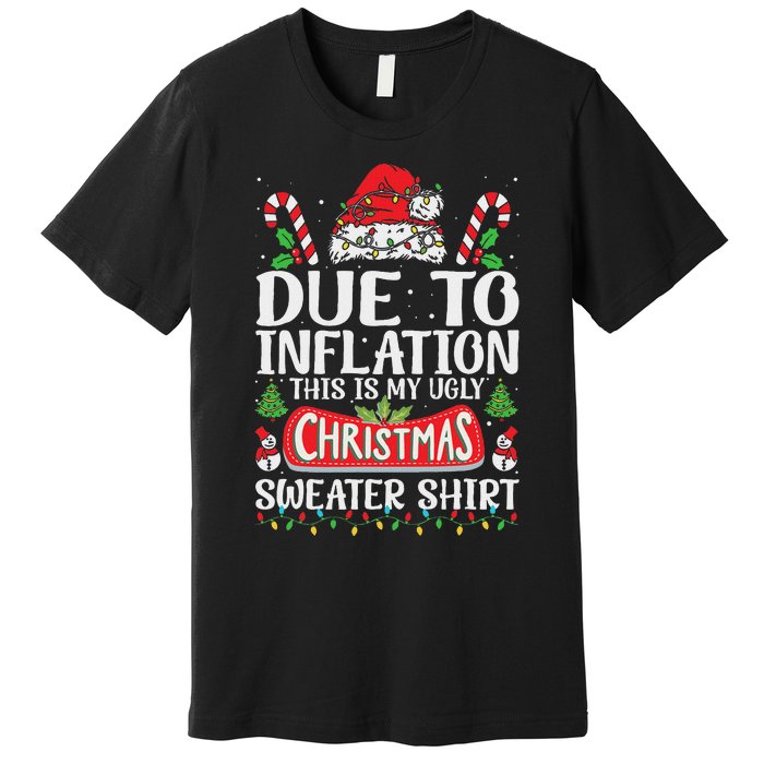 Due To Inflation Ugly Christmas Sweaters Funny Women Premium T-Shirt