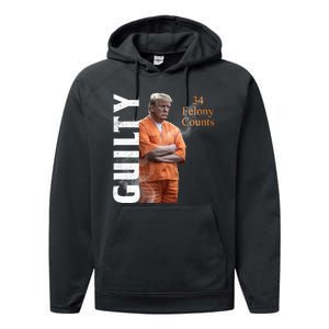 Donald Trump Is Guilty 34 Felony Counts Performance Fleece Hoodie