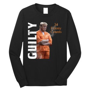 Donald Trump Is Guilty 34 Felony Counts Long Sleeve Shirt