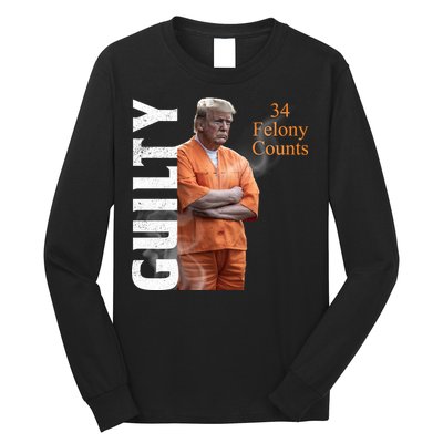 Donald Trump Is Guilty 34 Felony Counts Long Sleeve Shirt