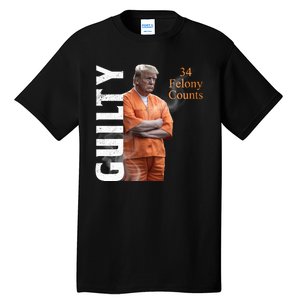 Donald Trump Is Guilty 34 Felony Counts Tall T-Shirt