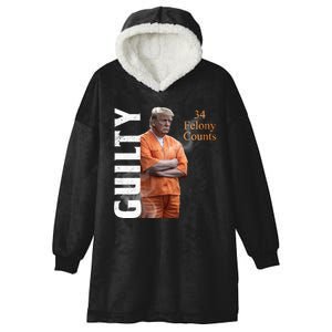 Donald Trump Is Guilty 34 Felony Counts Hooded Wearable Blanket