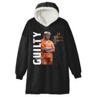 Donald Trump Is Guilty 34 Felony Counts Hooded Wearable Blanket