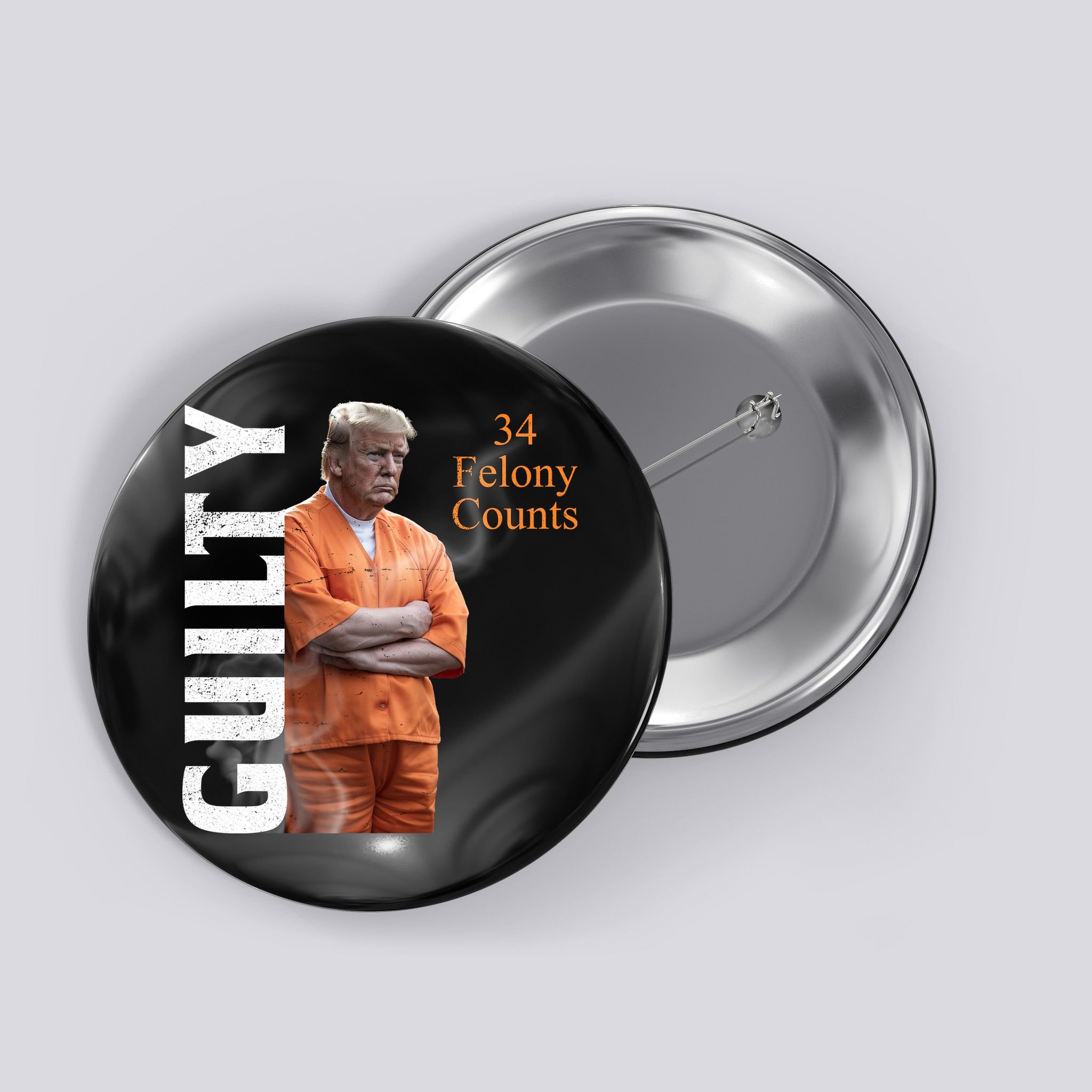 Donald Trump Is Guilty 34 Felony Counts Button