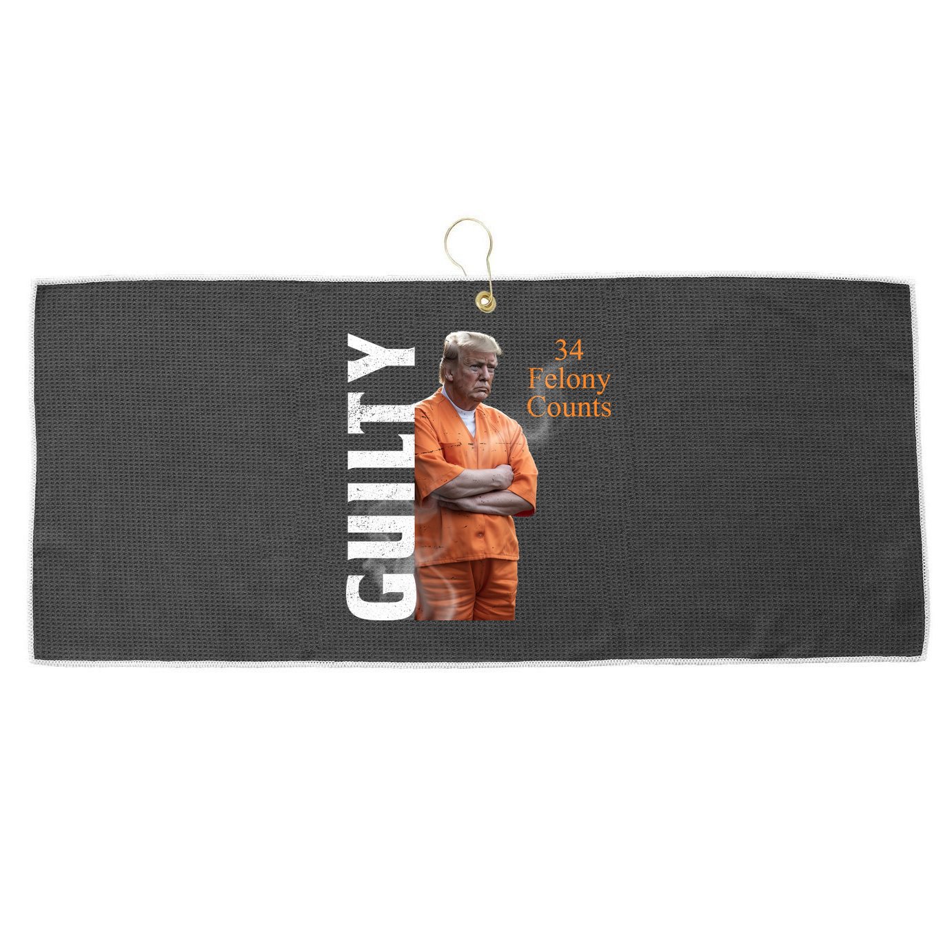 Donald Trump Is Guilty 34 Felony Counts Large Microfiber Waffle Golf Towel