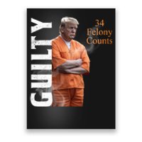 Donald Trump Is Guilty 34 Felony Counts Poster