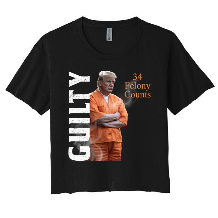 Donald Trump Is Guilty 34 Felony Counts Women's Crop Top Tee