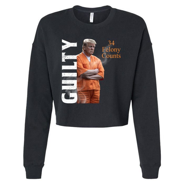 Donald Trump Is Guilty 34 Felony Counts Cropped Pullover Crew