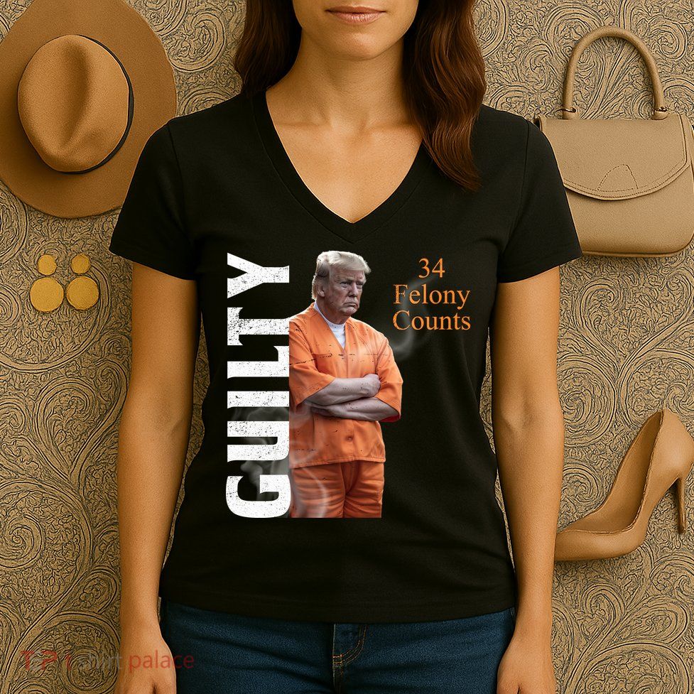 Donald Trump Is Guilty 34 Felony Counts Women's V-Neck T-Shirt