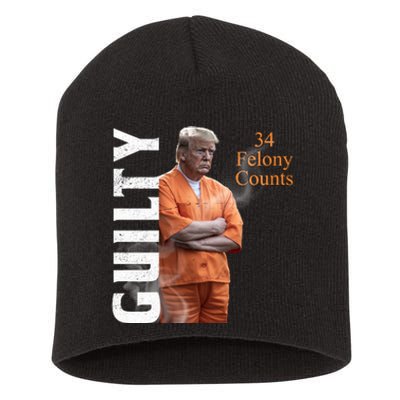 Donald Trump Is Guilty 34 Felony Counts Short Acrylic Beanie