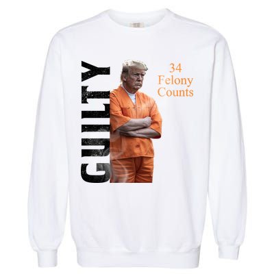 Donald Trump Is Guilty 34 Felony Counts Garment-Dyed Sweatshirt