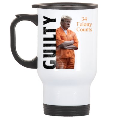 Donald Trump Is Guilty 34 Felony Counts Stainless Steel Travel Mug