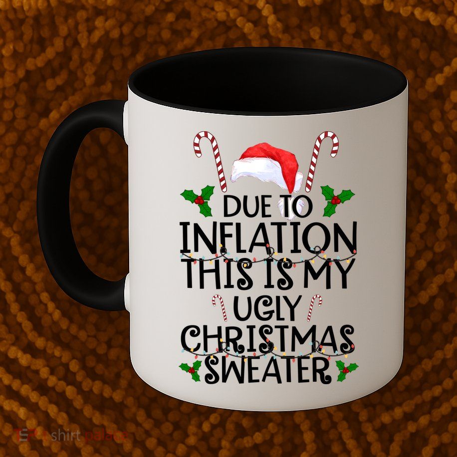 Due To Inflation This Is My Ugly Christmas Sweater Funny Mug