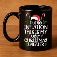 Due To Inflation This Is My Ugly Christmas Sweater Funny 11oz C Handle Ceramic Mug