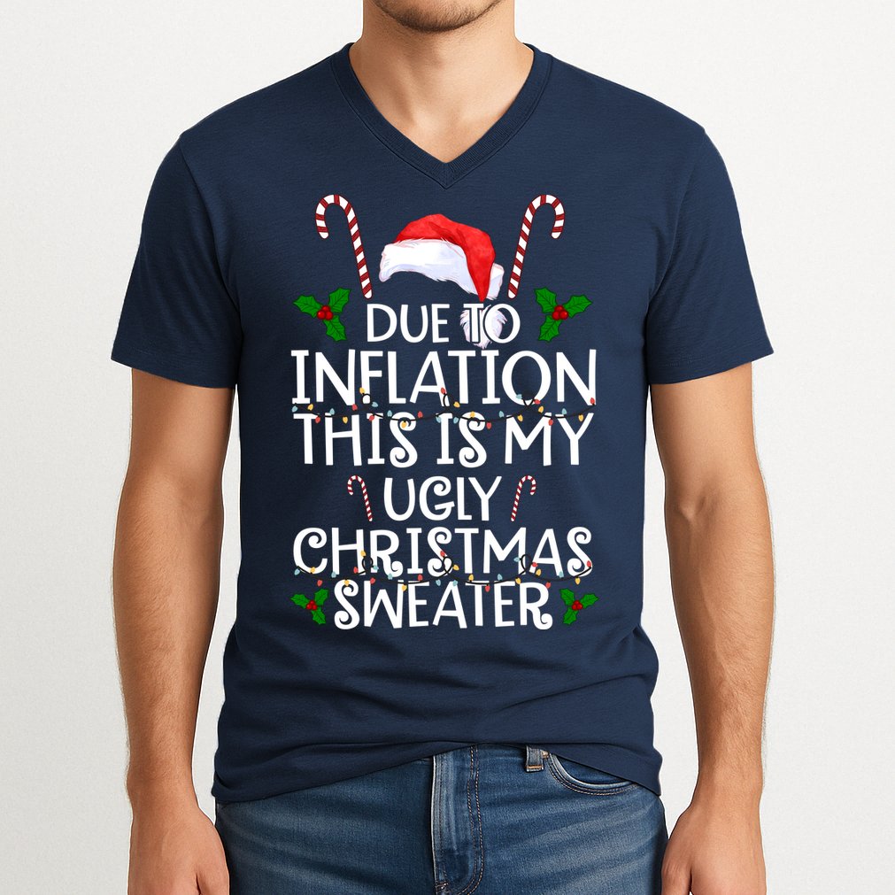 Due To Inflation This Is My Ugly Christmas Sweater Funny V-Neck T-Shirt