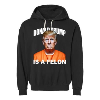 Donald Trump Is A Felon Garment-Dyed Fleece Hoodie